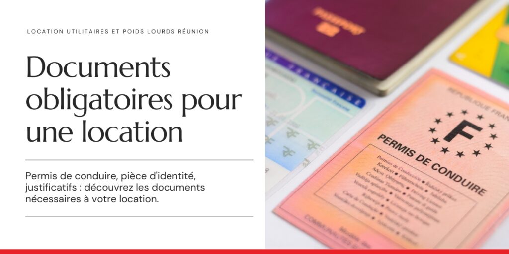 Documents nécessaires à la location d'un utilitaire ou d'un poids lourd à La Réunion : permis de conduire et pièce d'identité.