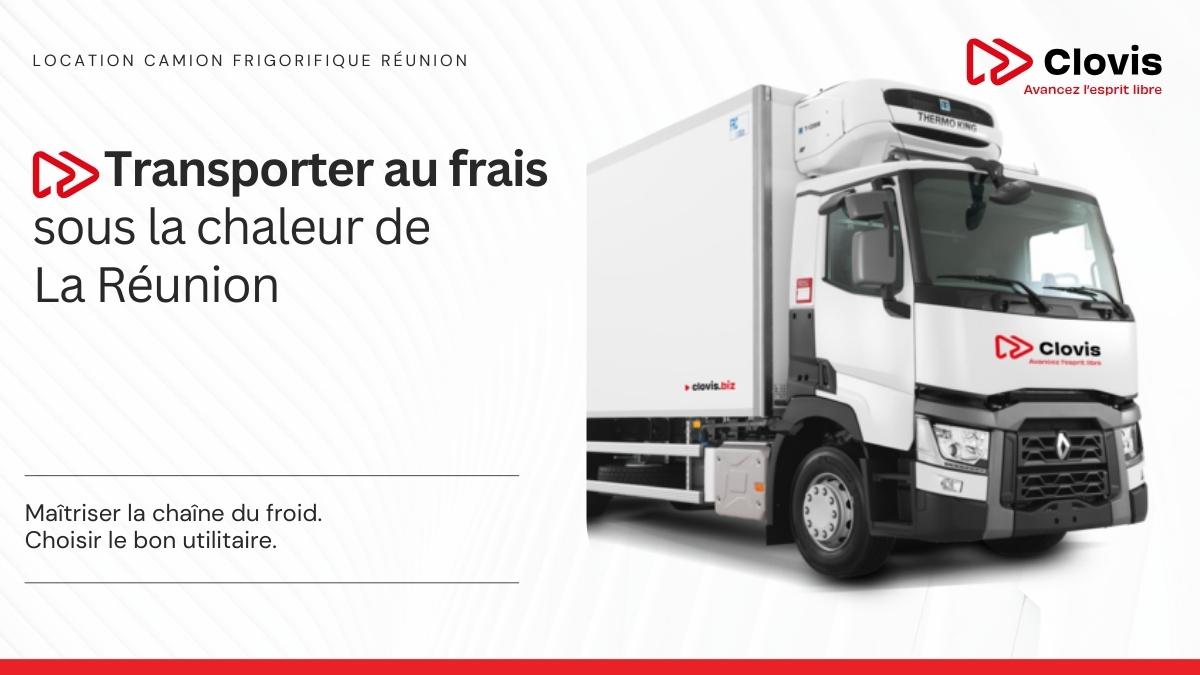 Transporter marchandises au frais sous la chaleur de La Réunion avec les véhicules Clovis Réunion.