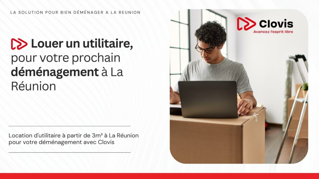 Location utilitaire à La Réunion pour déménagement : louer un camion adapté dès 3m³ avec Clovis.